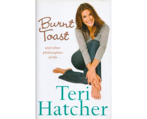 Teri Hatcher Signed Book Burnt Toast Hardback Book 2006 First Edition Signed by Teri Hatcher on the Title page published by H