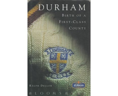 Multi- Signed Book Durham Birth of A First-Class County by Ralph Dellor Hardback Book 1992 First Edition Multi- Signed on the