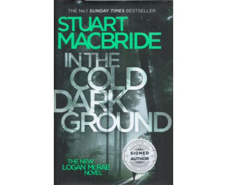 Stuart Macbride Signed Book In The Cold Dark Ground Hardback Book 2016 First Edition Signed by Stuart Macbride on the Title p