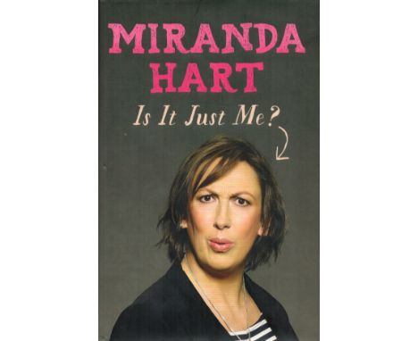 Miranda Hart Signed Book Is It Just Me? Hardback Book 2012 First Edition Signed by Miranda Hart on the Title page published b