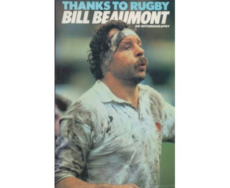 Bill Beaumont Signed Book An Autobiography Hardback Book 1982 First Edition Signed by Bill Beaumont the Title page published 