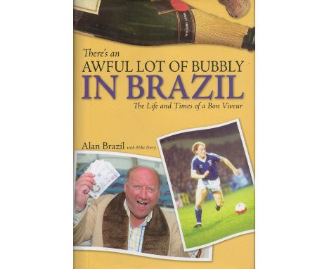 Alan Brazil Signed Book There's an Awful Lot of Bubbly in Brazil Hardback Book 2006 First Edition Signed by Alan Brazil on th