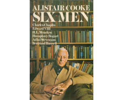 Alistair Cooke Signed Book Six Men Hardback Book 1978 First Edition Signed by Alistair Cooke on the Title page published by T