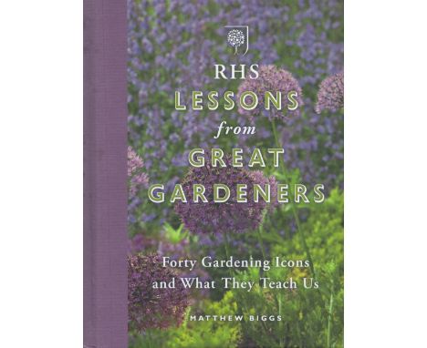 Matthew Biggs Signed Book RHS Lessons from Great Gardeners Hardback Book 2015 First Edition Signed by Matthew Biggs on the Se