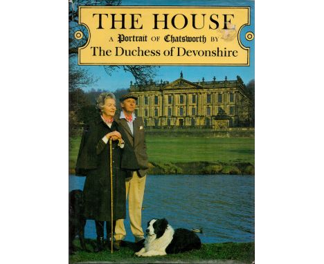 The Duchess of Devonshire Signed Book The House A Portrait of Chatsworth Hardback Book 1983 First Edition Signed by The Duche