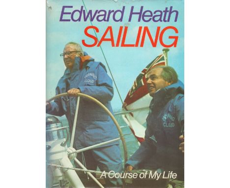 Edward Heath Signed Book Sailing A Course of My Life Hardback Book 1975 First Edition Signed by Edward Heath on the Inside of