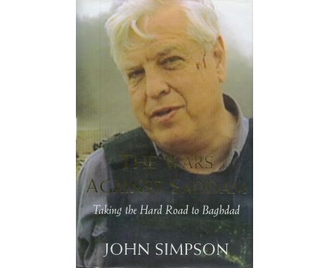 John Simpson Signed Book The Wars Against Saddam Hardback Book 2003 First Edition Signed by John Simpson on the Title page pu