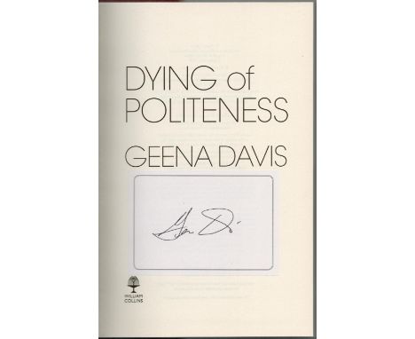 Geena Davis signed Geena Davis Dying of Politeness first edition hardback book, 277 pages. Good condition. All autographs com