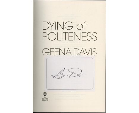 Geena Davis signed Geena Davis Dying of Politeness first edition hardback book, 277 pages. Good condition. All autographs com