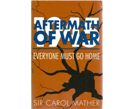 Sir Carol Mather. Aftermath of War, everyone must go home. A WW2 hardback book, First edition. Signed by the author. 278 page