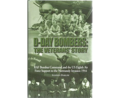 Stephen Darlow. D Day Bombers: The Veterans Story. RAF bomber Command and the US eighth air force support to the Normandy Inv