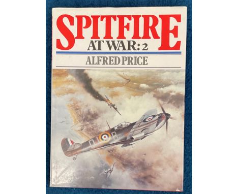 WW2. Alfred Price Multi Signed Book Titled 'Spitfire At War 2'. Signed on a Spitfire bookplate by R Rushton, David Denchfield