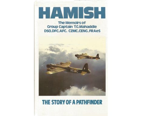 WW2. Multi Signed Book Titled 'Hamish' Memoirs of Grp Cptn TG Mahaddie DSO DFC AFC CZMC CENG FRAeS. Handsigned by Joe Petrie 