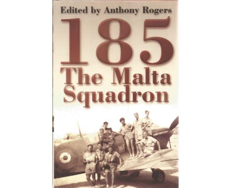 WW2. Anthony Rodgers Multi Signed book Titled '185 The Malta Squadron' First Edition Hardback book. Signed on Title Page by t