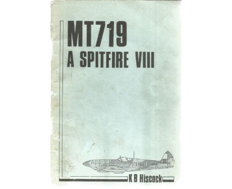 K B Hiscock. MT719, A Spitfire VIII. Former WW2 fighter pilot signed softback book. 42 pages, cover not great condition. Good