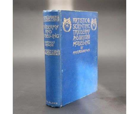 TAXIDERMY:&nbsp;BROWNE (Montagu): 'Artistic and Scientific Taxidermy and Modelling..': London, Adam &amp; Charles Black, 1896