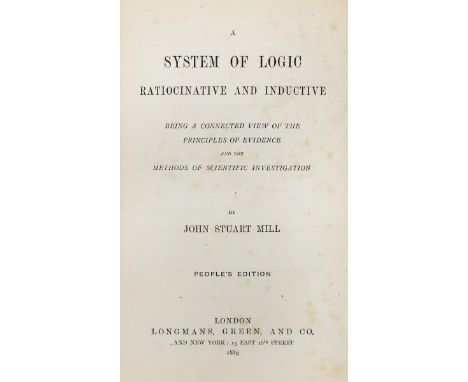 NO RESERVE Mill John Stuart. A system of logic rationative and inductive: being a connected view of the principles of evidenc