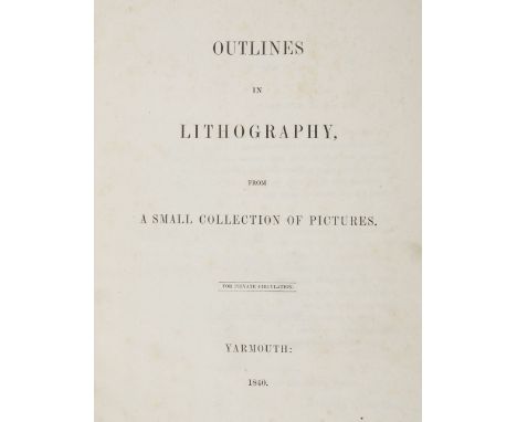 Turner (Dawson). Outlines in Lithography, from a Small Collection of Pictures, for private circulation, Yarmouth, 1840, 51 li