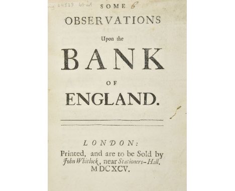 [Bank of England] . Some Observations upon the Bank of England, 1st edition, London: John Whitlock, 1695, [2] 26 pp., stab-ho