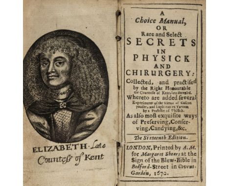 Grey (Elizabeth, Countess of Kent). A Choice Manual, or Rare and Select Secrets in Physick and Chirurgery: Collected, and pra