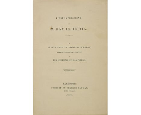 [Turner, Gurney]. First Impressions, or A Day in India. A Letter from an Assistant Surgeon, lately arrived in Calcutta, to hi