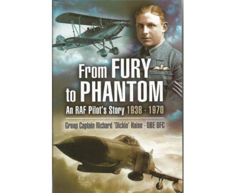 Multi-signed From Fury to Phantom - an RAF Pilot's Story 1936-1970. Signed on title page by Grp Cptn Richard Haine and then o