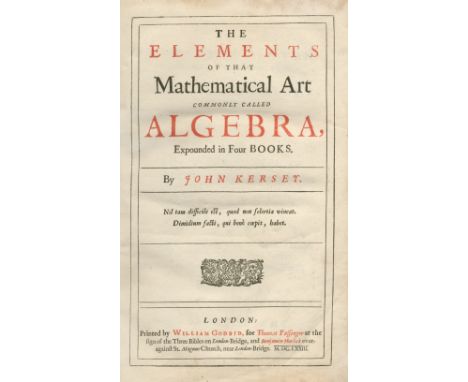 KERSEY (JOHN)The Elements of that Mathematical Art commonly called Algebra, books 1-2 only (of 4) in one vol., FIRST EDITION,