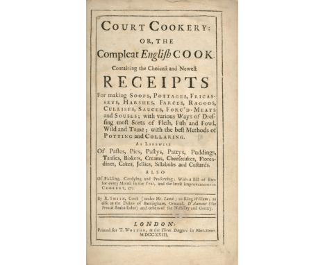 SMITH (ROBERT)Court Cookery: or, the Compleat English Cook. Containing the Choicest and Newest Receipts for Making Soops, Pot