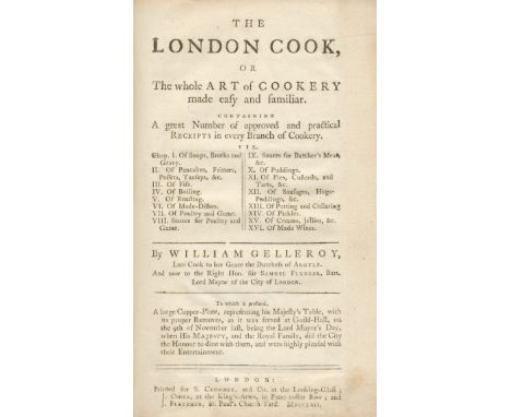 GELLEROY (WILLIAM)The London Cook, or the Whole Art of Cookery made Easy and Familiar. Containing a great Number of approved 