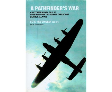 A Pathfinder's War by Flt Lt Ted Stocker DSO, DFC, with Sean Feast 2009 Hardback Book First Edition published by Grub Street 