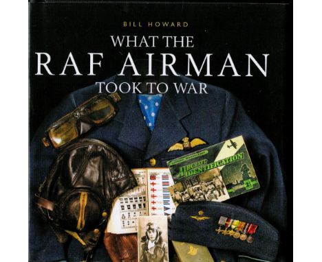 What The RAF Airman Took to War by Bill Howard Hardback Book 2015 First Edition published by Shire Publications Ltd (Bloomsbu