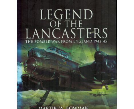 Legend of The Lancasters by M W Bowman Hardback Book 2009 First Edition published by Pen and Sword Aviation (Pen and Sword Bo