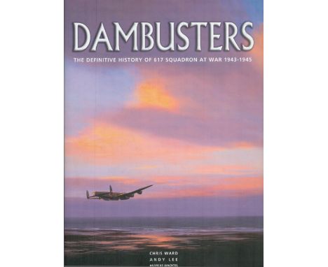 Dambusters The Definitive History of 617 Squadron At War 1943 1945 by Chris Ward, Andy Lee, Andreas Wachtel Hardback Book 200