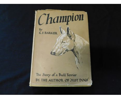 K F BARKER: CHAMPION, THE STORY OF A BULL-TERRIER, London, Country Life, 1936, first edition, 8 plates as list, inscription o