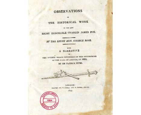 Rose (Rt. Hon. Geo.) Observations on The Historical Work of the late Rt. Hon. Charles James Fox, 4to L. 1809. First Edn. titl