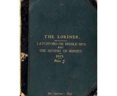 Latchford (Benjamin) The Loriner Opinions and Observations on Bridle Bits and the Suitable Bitting of Horses, with illustrati