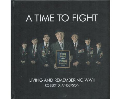 Book. 12 Military Personnel Signed A Time to Fight Hardback Book by Robert D Anderson. Signatures include G A Chandler (Omaha
