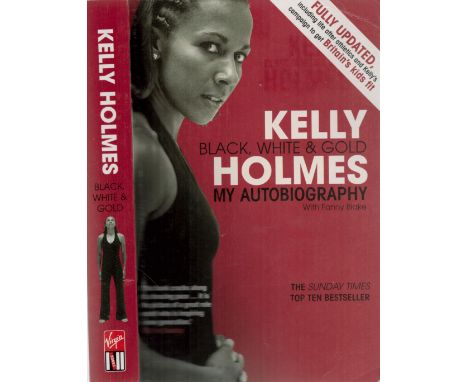 Kelly Holmes Signed. Black, White & Gold-My Autobiography with Fanny Blake Book. Paper Back-First Edition. Published by Virgi