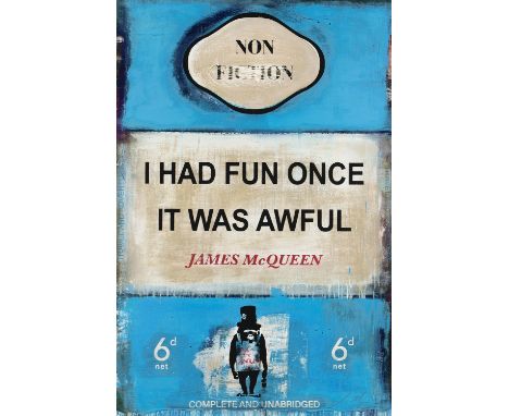 James McQueen (British 1977-), 'I Had Fun Once It Was Awful', 2022, mixed media, archival pigment and silkscreen on 410gsm So
