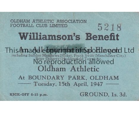 OLDHAM    Ticket Oldham Athletic v an All International X1 15/4/1947 at Boundary Bark for Tommy Williamson's Benefit match. S