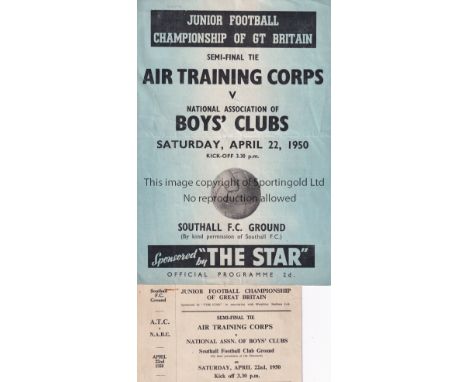 JUNIOR FOOTBALL 1950      Programme and unused ticket for the Championship of G.B Semi-Final Air Training Corps v NABC 22/4/1