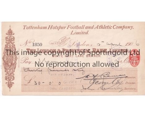TOTTENHAM HOTSPUR      Official headed cheque issued on 12/4/1906 signed on the front by 2 Directors and Player-Manager John 
