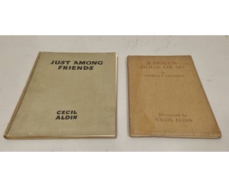 CECIL ALDIN "JUST AMONG FRIENDS, PAGES FROM MY SKETCH-BOOK", illustrated by Cecil Aldin, 1934; and P.R. CHALMERS "A DOZEN DOG