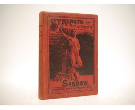 Eugen Sandow: 'Strength and How to Obtain It', London &amp; Aldershot, Gale &amp; Polden, 1897, 1st edition, 19 monochrome pl