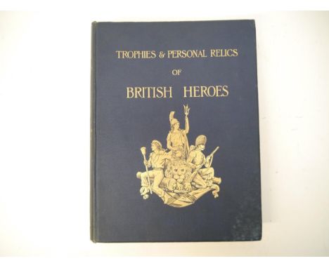 Richard R. Holmes: 'Naval &amp; Military Trophies &amp; Personal Relics of British Heroes. A Series of Water Colour Drawings 