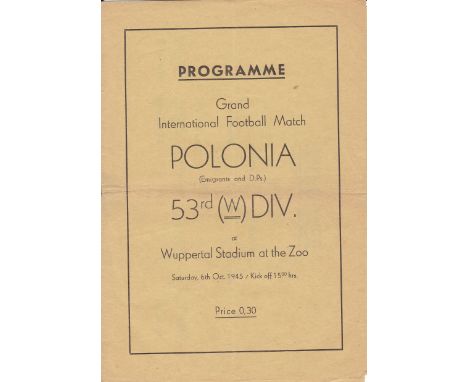 WARTIME FOOTBALL   Scarce four page programme, Polonia (Emigrants and D.Ps) v 53rd (W) Div , 6/10/45 at Wuppertal Stadium. Va