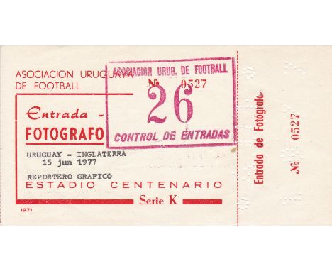 URUGUAY-ENGLAND 1977   Ticket for Uruguay v England , 15/6/77 in Montevideo, ticket issued to photographer Monte Fresco who w