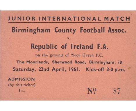 REPUBLIC OF IRELAND   Ticket Birmingham County FA v Republic of Ireland 22nd April 1961. Junior International match played at