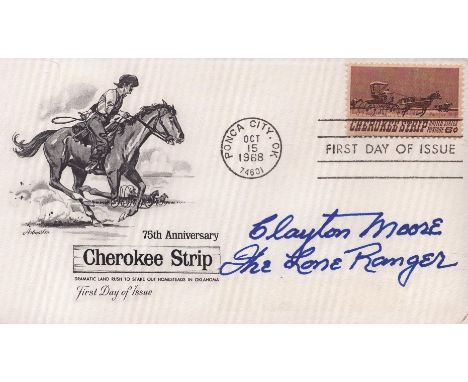 Clayton Moore Lone Ranger signed 75th Anniversary Cherokee Strip FDC PM Ponca City. OK Oct 15, 1968. American actor best know