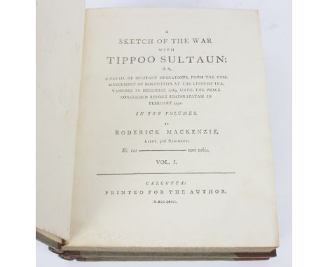 Mackenzie, Roderick. Sketch of the War with Tippoo Sultan, Calcutta: 1793, 2 volumes, 4to, half calf, arms on spines gilt/Pro